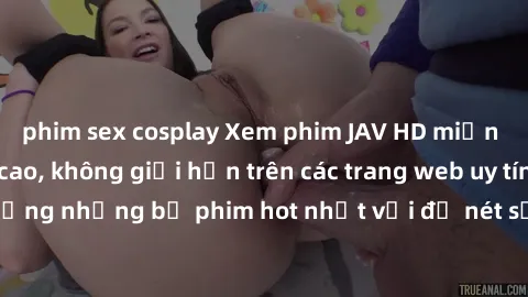 phim sex cosplay Xem phim JAV 