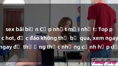 sex bãi biển Cập nhật mới nhất