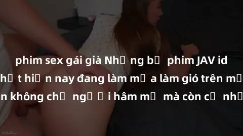 phim sex gái già Những bộ phim