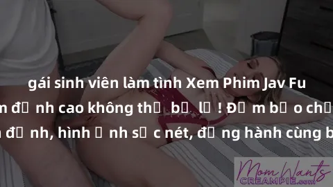 gái sinh viên làm tình Xem Phi