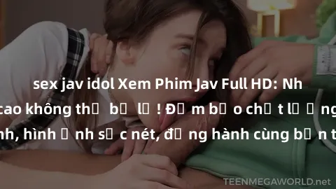 sex jav idol Xem Phim Jav Full