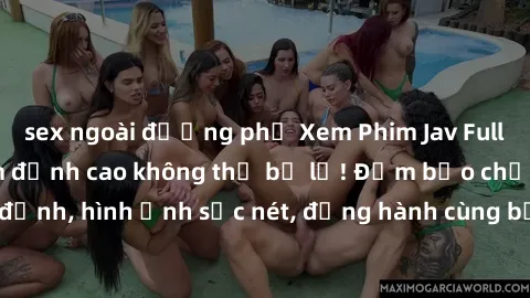 sex ngoài đường phố Xem Phim Jav Full HD: Những bộ phim đỉnh cao không thể bỏ lỡ! Đảm bảo chất lượng ổn định, hình ảnh sắc nét, đồng hành cùng bạn trong những giây phút thư giãn!