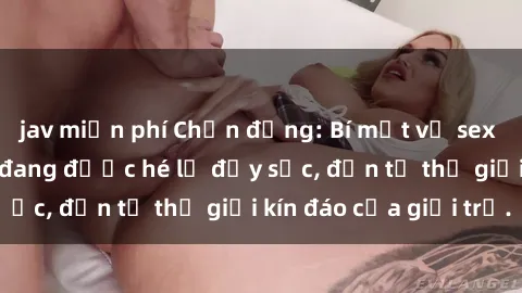 jav miễn phí Chấn động: Bí mật