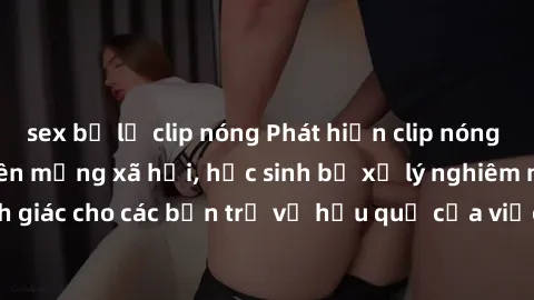 sex bị lộ clip nóng Phát hiện 