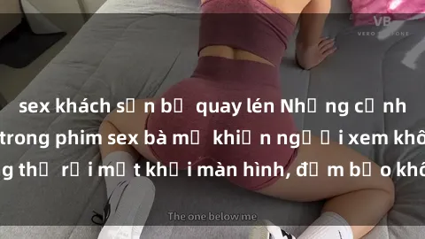 sex khách sạn bị quay lén Nhữn