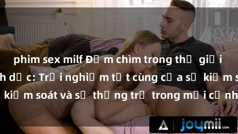 phim sex milf Đắm chìm trong t