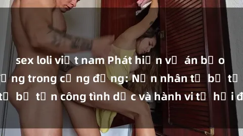sex loli việt nam Phát hiện vụ