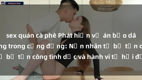 sex quán cà phê Phát hiện vụ á
