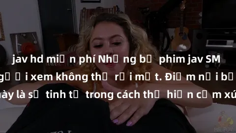jav hd miễn phí Những bộ phim 
