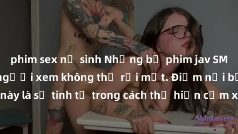 phim sex nữ sinh Những bộ phim