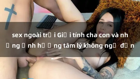 sex ngoài trời Giới tính cha c