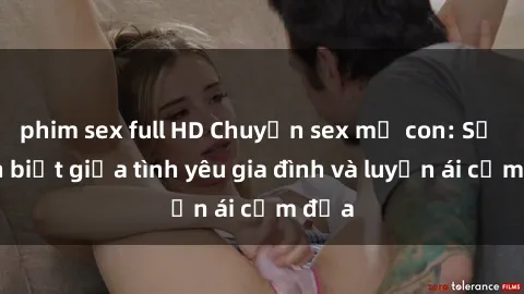 phim sex full HD Chuyện sex mẹ