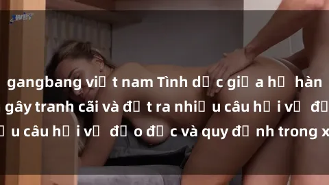 gangbang việt nam Tình dục giữ