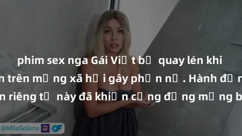 phim sex nga Gái Việt bị quay lén khi tắm, clip lan truyền trên mạng xã hội gây phẫn nộ. Hành động vi phạm quyền riêng tư này đã khiến cộng đồng mạng bức xúc và đòi trừng phạt thật nghiêm khắc.