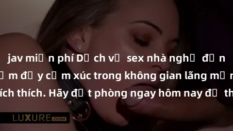 jav miễn phí Dịch vụ sex nhà n