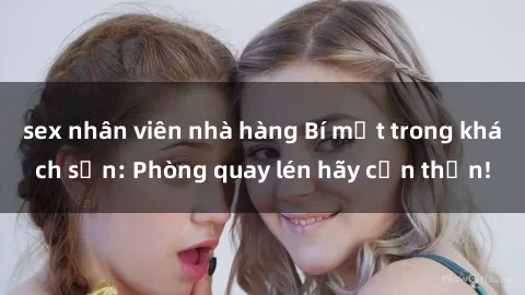 sex nhân viên nhà hàng Bí mật 