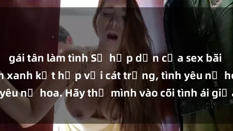 gái tân làm tình Sự hấp dẫn củ