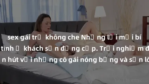 sex gái trẻ không che Những lờ