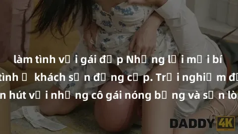 làm tình với gái đẹp Những lời