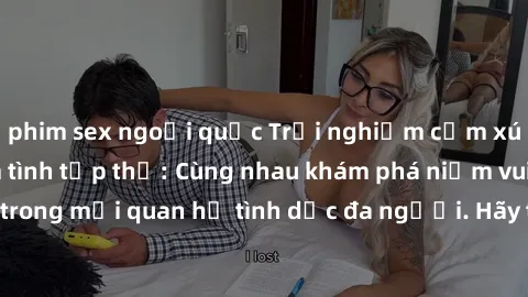 phim sex ngoại quốc Trải nghiệ
