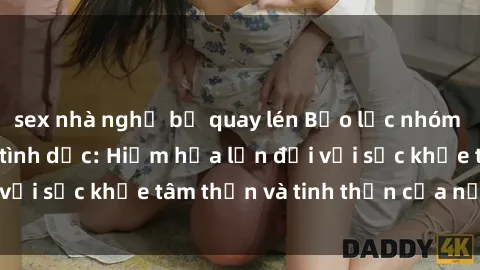 sex nhà nghỉ bị quay lén Bạo l