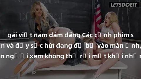 gái việt nam dâm đãng Các cảnh