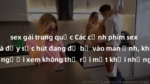 sex gái trung quốc Các cảnh phim sex bukkake hấp dẫn và đầy sức hút đang đổ bộ vào màn ảnh, khiến người xem không thể rời mắt khỏi những cảnh quay đầy kích thích.