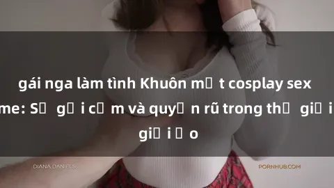 gái nga làm tình Khuôn mặt cos