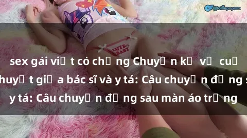 sex gái việt có chồng Chuyện k