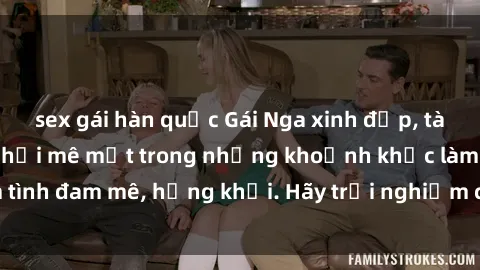 sex gái hàn quốc Gái Nga xinh 