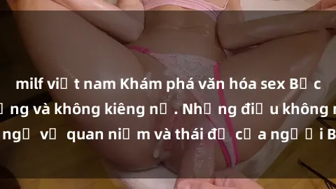 milf việt nam Khám phá văn hóa