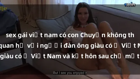sex gái việt nam có con Chuyện