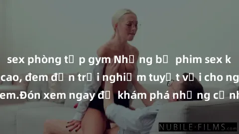 sex phòng tập gym Những bộ phim sex không che HD đỉnh cao, đem đến trải nghiệm tuyệt vời cho người xem.Đón xem ngay để khám phá những cảnh quay đẹp mắt và kích thích.