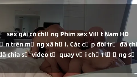 sex gái có chồng Phim sex Việt