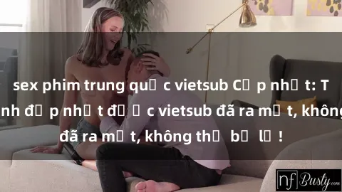 sex phim trung quốc vietsub Cập nhật: Top JAV idol xinh đẹp nhất được vietsub đã ra mắt, không thể bỏ lỡ!
