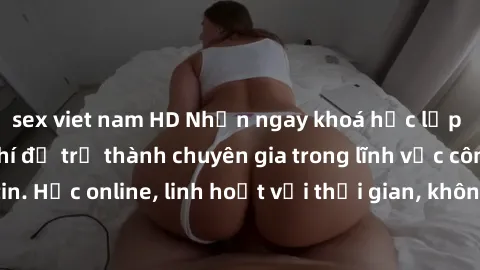 sex viet nam HD Nhận ngay khoá