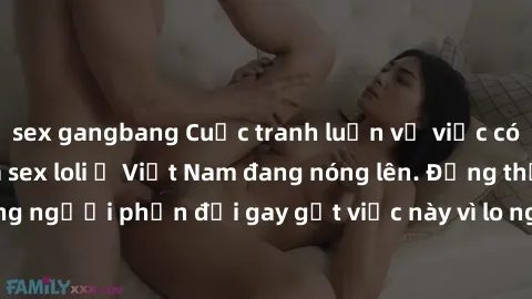 sex gangbang Cuộc tranh luận về việc có nên hợp pháp hóa sex loli ở Việt Nam đang nóng lên. Đồng thời, cũng có những người phản đối gay gắt việc này vì lo ngại về tác động tiêu cực lên trẻ em và xã hộ