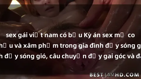 sex gái việt nam có bầu Kỳ án sex mẹ con Việt Nam: Sự sở hữu và xâm phạm trong gia đình đầy sóng gió, câu chuyện đầy gai góc và đau lòng.
