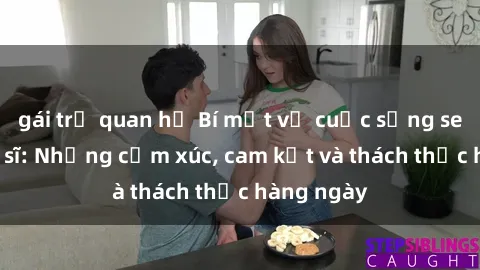 gái trẻ quan hệ Bí mật về cuộc