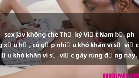 sex jav không che Thư ký Việt 