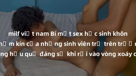 milf việt nam Bí mật sex học s