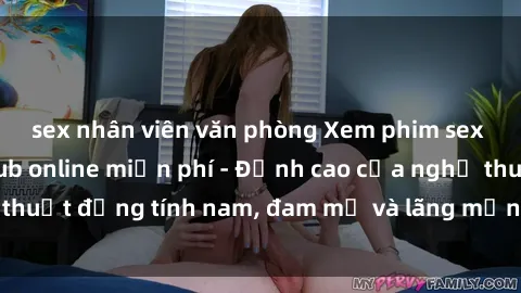 sex nhân viên văn phòng Xem ph