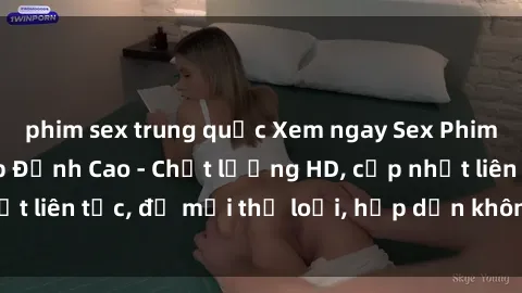 phim sex trung quốc Xem ngay Sex Phim Hàn Quốc Vietsub Đỉnh Cao - Chất lượng HD, cập nhật liên tục, đủ mọi thể loại, hấp dẫn không thể bỏ qua!