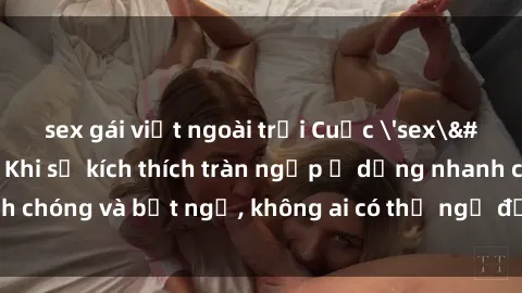 sex gái việt ngoài trời Cuộc &