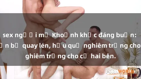 sex người mỹ Khoảnh khắc đáng buồn: Sex khách sạn bị quay lén, hậu quả nghiêm trọng cho cả hai bên.