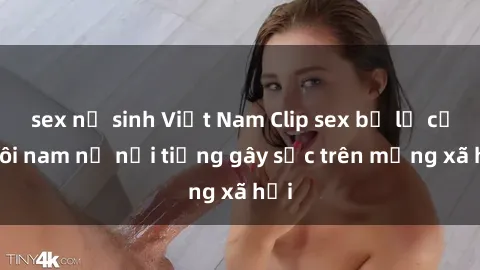 sex nữ sinh Việt Nam Clip sex 