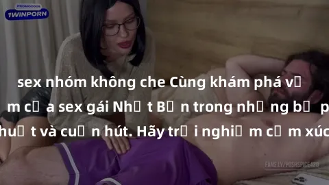 sex nhóm không che Cùng khám p