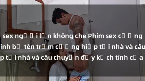 sex người lớn không che Phim s