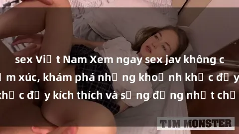 sex Việt Nam Xem ngay sex jav 