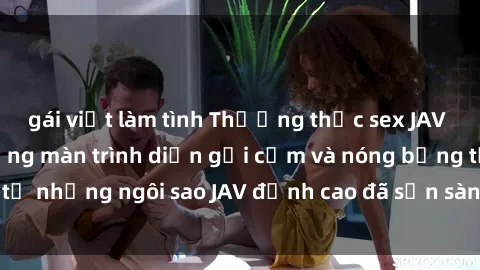 gái việt làm tình Thưởng thức sex JAV idol miễn phí: Những màn trình diễn gợi cảm và nóng bỏng từ những ngôi sao JAV đỉnh cao đã sẵn sàng để bạn khám phá.